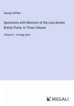 Specimens with Memoirs of the Less-known British Poets; In Three Volume - Gilfillan, George