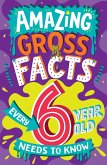 Amazing Gross Facts Every 6 Year Old Needs to Know (eBook, ePUB)