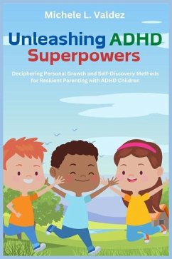 Unleashing ADHD Superpowers - Valdez, Michele L