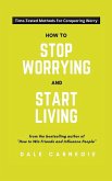 How To Stop Worrying And Start Living