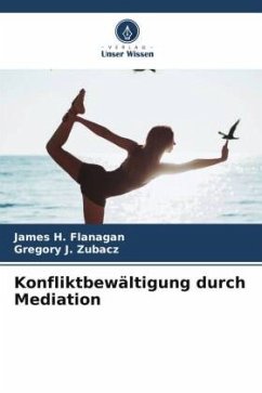 Konfliktbewältigung durch Mediation - Flanagan, James H.;J. Zubacz, Gregory