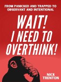 WAIT! I Need to Overthink! (eBook, ePUB)