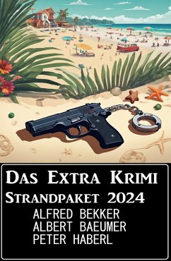 Das Extra Krimi Strandpaket 2024 (eBook, ePUB) - Bekker, Alfred; Haberl, Peter; Baeumer, Albert