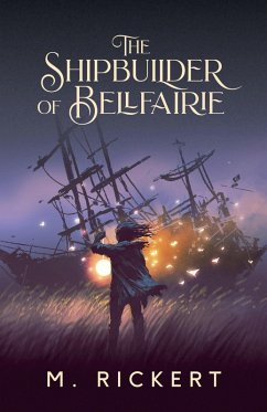 The Shipbuilder of Bellfairie (eBook, ePUB) - Rickert, M.