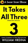 It Takes All Three- A Bobby Stoner Adventure (Simple Journeys to Odd Destinations, #26) (eBook, ePUB)