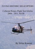 Flying Historic Helicopters (Collected Rotary Flight Test Articles 2004-2011, #3) (eBook, ePUB)
