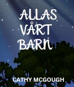 ALLAS VÅRT BARN SWEDISH EDITION (eBook, ePUB) - McGough, Cathy ALLAS VÅRT BARN SWEDISH EDITION (eBook, ePUB) - McGough, Cathy