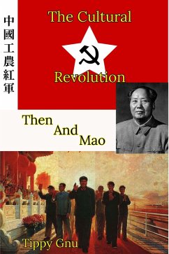 The Cultural Revolution: Then and Mao (eBook, ePUB) - Gnu, Tippy