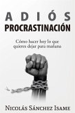 Adiós procrastinación: cómo hacer hoy lo que quieres dejar para mañana (eBook, ePUB)