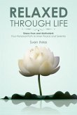 Relaxed through life: Practical tips for more motivation and serenity: Stress-free and motivated (eBook, ePUB)