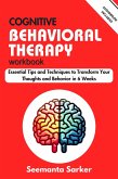 Cognitive Behavioral Therapy Workbook: Essential Tips and Techniques to Transform Your Thoughts and Behavior in 6 Weeks (eBook, ePUB)