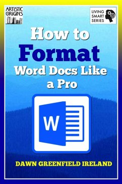 How to Format Word Docs like a Pro (eBook, ePUB) - Ireland, Dawn Greenfield