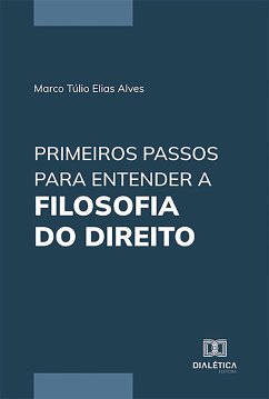Primeiros Passos para Entender a Filosofia do Direito (eBook, ePUB) - Alves, Marco Túlio Elias