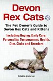 Devon Rex Cats The Pet Owner's Guide to Devon Rex Cats and Kittens Including Buying, Daily Care, Personality, Temperament, Health, Diet, Clubs and Breeders (eBook, ePUB)