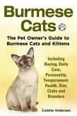 Burmese Cats, The Pet Owner's Guide to Burmese Cats and Kittens Including Buying, Daily Care, Personality, Temperament, Health, Diet, Clubs and Breeders (eBook, ePUB)