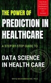 The Power of Prediction in Health Care: A Step-by-step Guide to Data Science in Health Care (eBook, ePUB)