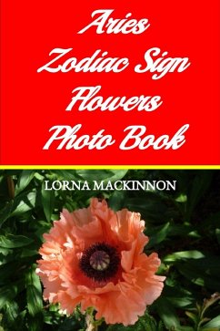 Cover Aries Zodiac Sign Flowers Photo Book (Zodiac Sign Flowers Photo books for Individual ZodiacSigns, #1) (eBook, ePUB)