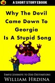 Why 'The Devil Came Down to Georgia' Is a Stupid Song (Simple Journeys to Odd Destinations, #33) (eBook, ePUB) Why 'The Devil Came Down to Georgia' Is a Stupid Song (Simple Journeys to Odd Destinations, #33) (eBook, ePUB)