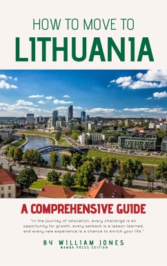How to Move to Lithuania: A Comprehensive Guide (eBook, ePUB) - Jones, William
