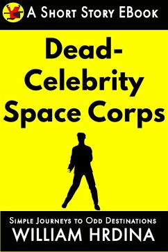 The Dead Celebrity Space Corps (Simple Journeys to Odd Destinations, #30) (eBook, ePUB) - Hrdina, William