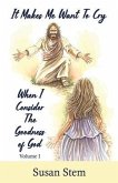 It Makes Me Want To Cry When I Consider The Goodness Of God (eBook, ePUB)