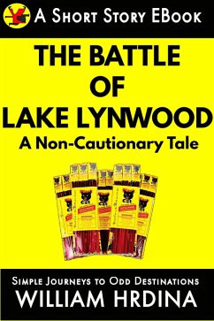 The Battle of Lake Lynwood- A Non-Cautionary Tale (Simple Journeys to Odd Destinations, #36) (eBook, ePUB) - Hrdina, William