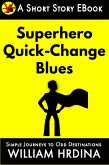 Superhero Quick-Change Blues (Simple Journeys to Odd Destinations, #15) (eBook, ePUB)