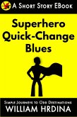 Superhero Quick-Change Blues (Simple Journeys to Odd Destinations, #15) (eBook, ePUB) Superhero Quick-Change Blues (Simple Journeys to Odd Destinations, #15) (eBook, ePUB)