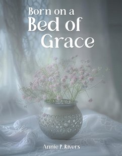 Born on a Bed of Grace (eBook, ePUB) - Rivers, Annie