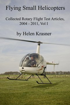 Flying Small Helicopters (Collected Rotary Flight Test Articles 2004-2011, #1) (eBook, ePUB) - Krasner, Helen