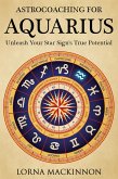 AstroCoaching For Aquarius - Unleash Your Star Sign's True Potential (AstroCoaching - Unleash Your Star Sign's True Potential, #9) (eBook, ePUB)