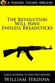The Revolution Will Have Endless Breadsticks (Simple Journeys to Odd Destinations, #7) (eBook, ePUB) The Revolution Will Have Endless Breadsticks (Simple Journeys to Odd Destinations, #7) (eBook, ePUB)