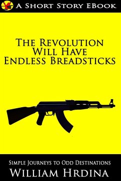 The Revolution Will Have Endless Breadsticks (Simple Journeys to Odd Destinations, #7) (eBook, ePUB) - Hrdina, William