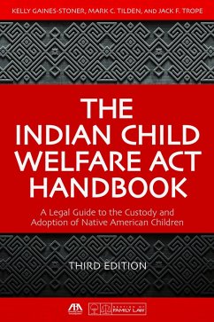The Indian Child Welfare Act Handbook (eBook, ePUB) - Gaines-Stoner, Kelly; Tilden, Mark; Trope, Jack Frederick