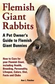 Flemish Giant Rabbits, A Pet Owner's Guide to Flemish Giant Bunnies, How to Care for your Flemish Giant, including Health, Breeding, Personality, Lifespan, Colors, Diet, Facts and Clubs (eBook, ePUB)