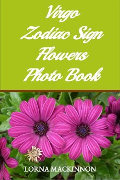 Virgo Zodiac Sign Flowers Photo Book (Zodiac Sign Flowers Photo books for Individual ZodiacSigns, #10) (eBook, ePUB) - Mackinnon, Lorna