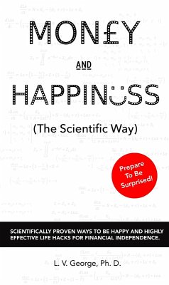 Cover Money and Happiness (The Scientific Way): Scientifically Proven Ways To Be Happy And Highly Effective Life Hacks For Financial Independence (eBook, ePUB)