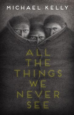 All the Things We Never See (eBook, ePUB) - Kelly, Michael