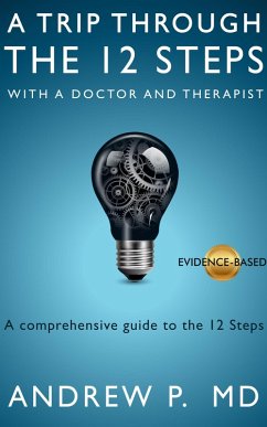 A Trip Through the 12 Steps with a Doctor and Therapist (eBook, ePUB) - P., Andrew