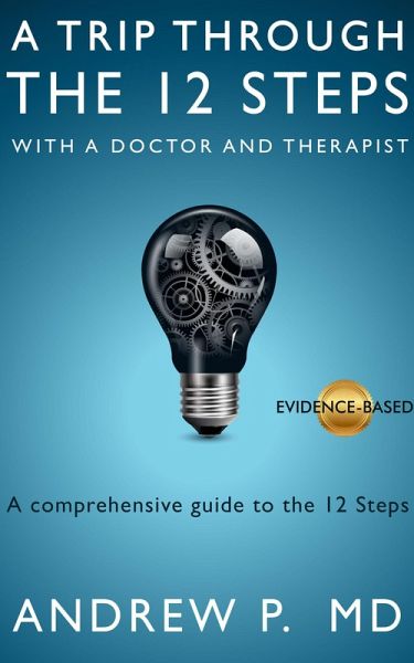 A Trip Through the 12 Steps with a Doctor and Therapist (eBook, ePUB) A Trip Through the 12 Steps with a Doctor and Therapist (eBook, ePUB)