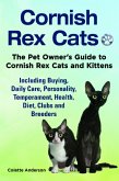 Cornish Rex Cats, The Pet Owner's Guide to Cornish Rex Cats and Kittens Including Buying, Daily Care, Personality, Temperament, Health, Diet, Clubs and Breeders (eBook, ePUB)