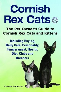 Cover Cornish Rex Cats, The Pet Owner's Guide to Cornish Rex Cats and Kittens Including Buying, Daily Care, Personality, Temperament, Health, Diet, Clubs and Breeders (eBook, ePUB)