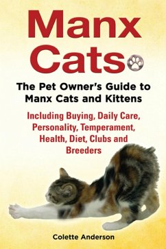 Cover Manx Cats, The Pet Owner's Guide to Manx Cats and Kittens, Including Buying, Daily Care, Personality, Temperament, Health, Diet, Clubs and Breeders (eBook, ePUB)