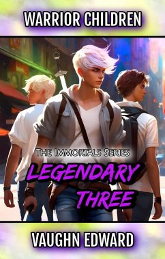 Warrior Children: Legendary Three (The Immortals Series, #1) (eBook, ePUB) - Edward, Vaughn