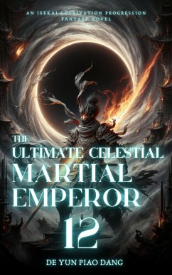 The Ultimate Celestial Martial Emperor: An Isekai Cultivation Progression Fantasy Novel (eBook, ePUB) - Dang, de Yun Piao