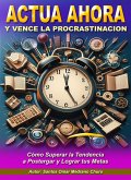 Actúa Ahora y Vence la Procrastinación (eBook, ePUB) Actúa Ahora y Vence la Procrastinación (eBook, ePUB)