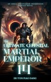 The Ultimate Celestial Martial Emperor: An Isekai Cultivation Progression Fantasy Novel (eBook, ePUB)