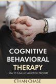 Cognitive Behavioral Therapy: How To Eliminate Addiction Triggers (eBook, ePUB)