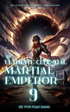 The Ultimate Celestial Martial Emperor: An Isekai Cultivation Progression Fantasy Novel (eBook, ePUB) - Dang, de Yun Piao