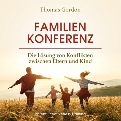Familienkonferenz: Die Lösung von Konflikten zwischen Eltern und Kind (MP3-Download) - Gordon, Thomas